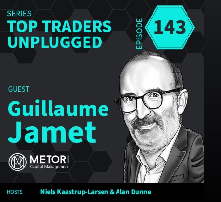 Top Traders Unplugged Miniseries – Guillaume Jamet, Principal Manager ...